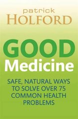 Good Medicine: Safe, natural ways to solve over 75 common health problems цена и информация | Самоучители | 220.lv