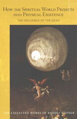 How the Spiritual World Projects into Physical Existence: The Influence of the Dead cena un informācija | Garīgā literatūra | 220.lv