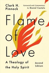 Flame of Love - A Theology of the Holy Spirit: A Theology of the Holy Spirit Second Edition цена и информация | Духовная литература | 220.lv