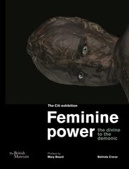 Feminine power: the divine to the demonic cena un informācija | Garīgā literatūra | 220.lv