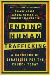 Ending Human Trafficking - A Handbook of Strategies for the Church Today: A Handbook of Strategies for the Church Today цена и информация | Духовная литература | 220.lv