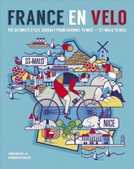 France en Velo: The Ultimate Cycle Journey from Channel to Mediterranean - St. Malo to Nice cena un informācija | Grāmatas par veselīgu dzīvesveidu un uzturu | 220.lv