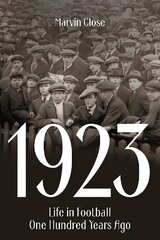 1923: Life in Football One Hundred Years Ago cena un informācija | Grāmatas par veselīgu dzīvesveidu un uzturu | 220.lv