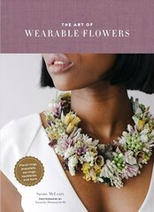 Art of Wearable Flowers: Floral Rings, Bracelets, Earrings, Necklaces, and More cena un informācija | Grāmatas par veselīgu dzīvesveidu un uzturu | 220.lv