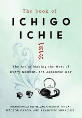 Book of Ichigo Ichie: The Art of Making the Most of Every Moment, the Japanese Way cena un informācija | Pašpalīdzības grāmatas | 220.lv