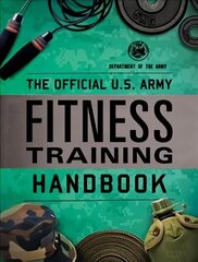 Official U.S. Army Fitness Training Handbook cena un informācija | Pašpalīdzības grāmatas | 220.lv