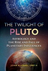 Twilight of Pluto: Astrology and the Rise and Fall of Planetary Influences цена и информация | Самоучители | 220.lv