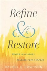 Refine and Restore: Revive Your Heart, Release Your Purpose cena un informācija | Garīgā literatūra | 220.lv