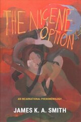 Nicene Option: An Incarnational Phenomenology cena un informācija | Garīgā literatūra | 220.lv