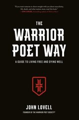 Warrior Poet Way: A Guide to Living Free and Dying Well цена и информация | Духовная литература | 220.lv