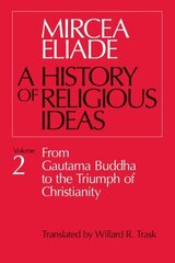 History of Religious Ideas, Volume 2: From Gautama Buddha to the Triumph of Christianity New edition, v. 2, From Gautama Buddha to the Triumph of Christianity cena un informācija | Garīgā literatūra | 220.lv