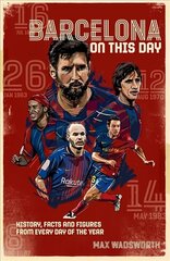 FC Barcelona On This Day: History, Facts &amp; Figures from Every Day of the Year цена и информация | Книги о питании и здоровом образе жизни | 220.lv