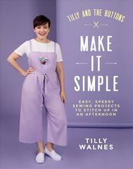 Tilly and the Buttons: Make It Simple: Easy, Speedy Sewing Projects to Stitch up in an Afternoon цена и информация | Книги о питании и здоровом образе жизни | 220.lv