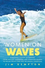 Women on Waves: A Cultural History of Surfing: From Ancient Goddesses and Hawaiian Queens to Malibu Movie Stars and Millennial Champions cena un informācija | Grāmatas par veselīgu dzīvesveidu un uzturu | 220.lv