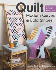 Quilt Modern Curves &amp; Bold Stripes: 15 Dynamic Projects for All Skills Levels цена и информация | Книги о питании и здоровом образе жизни | 220.lv