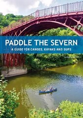 Paddle the Severn: A Guide for Canoes, Kayaks and SUP's cena un informācija | Grāmatas par veselīgu dzīvesveidu un uzturu | 220.lv