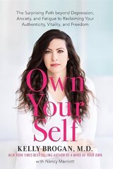 Own Your Self: The Surprising Path beyond Depression, Anxiety and Fatigue to Reclaiming Your Authenticity, Vitality and Freedom цена и информация | Самоучители | 220.lv