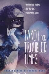 Tarot for Troubled Times: Confront Your Shadow, Heal Your Self, Transform the World cena un informācija | Pašpalīdzības grāmatas | 220.lv