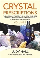 Crystal Prescriptions volume 7: The A-Z Guide to Creating Crystal Essences for Abundant Well-Being, Environmental Healing and Astral Magic cena un informācija | Pašpalīdzības grāmatas | 220.lv