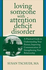 Loving Someone with ADD: A Practical Guide to Understanding Your Partner, Improving Your Communication, and Strengthening Your Relationship cena un informācija | Pašpalīdzības grāmatas | 220.lv