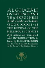 Al-Ghazali on Patience and Thankfulness: Book 32 of the Revival of the Religious Sciences 2nd Revised edition cena un informācija | Garīgā literatūra | 220.lv