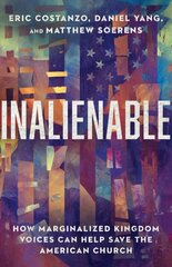 Inalienable - How Marginalized Kingdom Voices Can Help Save the American Church: How Marginalized Kingdom Voices Can Help Save the American Church cena un informācija | Garīgā literatūra | 220.lv