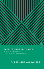 Face to Face with God - A Biblical Theology of Christ as Priest and Mediator: A Biblical Theology of Christ as Priest and Mediator цена и информация | Духовная литература | 220.lv