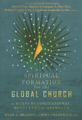 Spiritual Formation for the Global Church - A Multi-Denominational, Multi-Ethnic Approach: A Multi-Denominational, Multi-Ethnic Approach цена и информация | Духовная литература | 220.lv