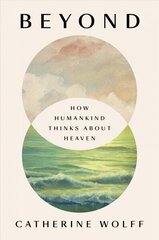 Beyond: How Humankind Thinks About Heaven cena un informācija | Garīgā literatūra | 220.lv