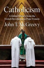 Catholicism: A Global History from the French Revolution to Pope Francis цена и информация | Духовная литература | 220.lv