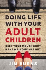 Doing Life with Your Adult Children: Keep Your Mouth Shut and the Welcome Mat Out cena un informācija | Garīgā literatūra | 220.lv