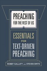 Preaching for the Rest of Us: Essentials for Text-Driven Preaching cena un informācija | Garīgā literatūra | 220.lv