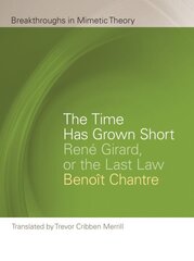 Time Has Grown Short: Rene Girard, or the Last Law cena un informācija | Garīgā literatūra | 220.lv