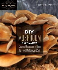 DIY Mushroom Cultivation: Growing Mushrooms at Home for Food, Medicine, and Soil cena un informācija | Grāmatas par veselīgu dzīvesveidu un uzturu | 220.lv