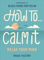 How To Calm It: Relax Your Mind cena un informācija | Pašpalīdzības grāmatas | 220.lv