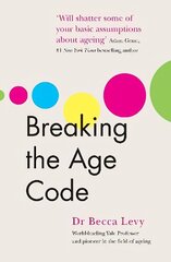 Breaking the Age Code: How Your Beliefs About Ageing Determine How Long and Well You Live цена и информация | Самоучители | 220.lv