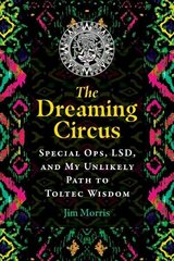 Dreaming Circus: Special Ops, LSD, and My Unlikely Path to Toltec Wisdom цена и информация | Самоучители | 220.lv