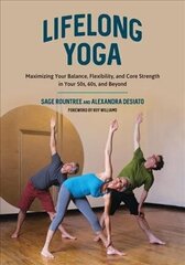 Lifelong Yoga: Maximizing Your Balance, Flexibility, and Core Strength in Your 50s, 60s, and Beyond cena un informācija | Pašpalīdzības grāmatas | 220.lv