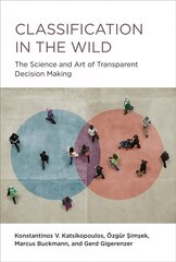 Classification in the Wild: The Art and Science of Transparent Decision Making cena un informācija | Pašpalīdzības grāmatas | 220.lv