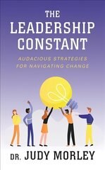 Leadership Constant: Audacious Strategies for Navigating Change цена и информация | Самоучители | 220.lv