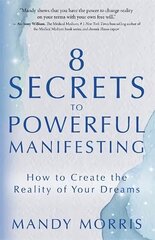 8 Secrets to Powerful Manifesting: How to Create the Reality of Your Dreams цена и информация | Самоучители | 220.lv