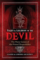 Tales and Legends of the Devil: The Many Guises of the Primal Shapeshifter цена и информация | Самоучители | 220.lv