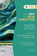 Art of New Creation - Trajectories in Theology and the Arts: Trajectories in Theology and the Arts цена и информация | Духовная литература | 220.lv