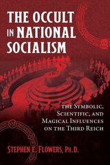 Occult in National Socialism: The Symbolic, Scientific, and Magical Influences on the Third Reich цена и информация | Духовная литература | 220.lv