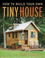 How to Build Your Own Tiny House cena un informācija | Grāmatas par veselīgu dzīvesveidu un uzturu | 220.lv