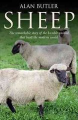 Sheep - The remarkable story of the humble animal that built the modern world.: The Remarkable Story of the Humble Animal That Built the Modern World cena un informācija | Grāmatas par veselīgu dzīvesveidu un uzturu | 220.lv