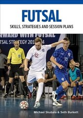 Futsal: Skills, Strategies and Session Plans cena un informācija | Grāmatas par veselīgu dzīvesveidu un uzturu | 220.lv