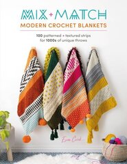 Mix and Match Modern Crochet Blankets: 100 patterned and textured strips for 1000s of unique throws цена и информация | Книги о питании и здоровом образе жизни | 220.lv