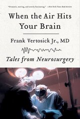 When the Air Hits Your Brain : Tales from Neurosurgery cena un informācija | Grāmatas par veselīgu dzīvesveidu un uzturu | 220.lv