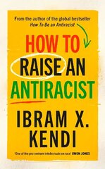 How To Raise an Antiracist: FROM THE GLOBAL MILLION COPY BESTSELLING AUTHOR cena un informācija | Pašpalīdzības grāmatas | 220.lv